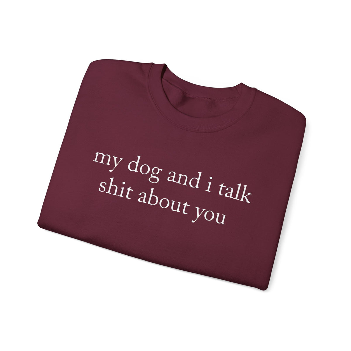 My Dog And I Talk Shit Sweatshirt for Dog Lovers