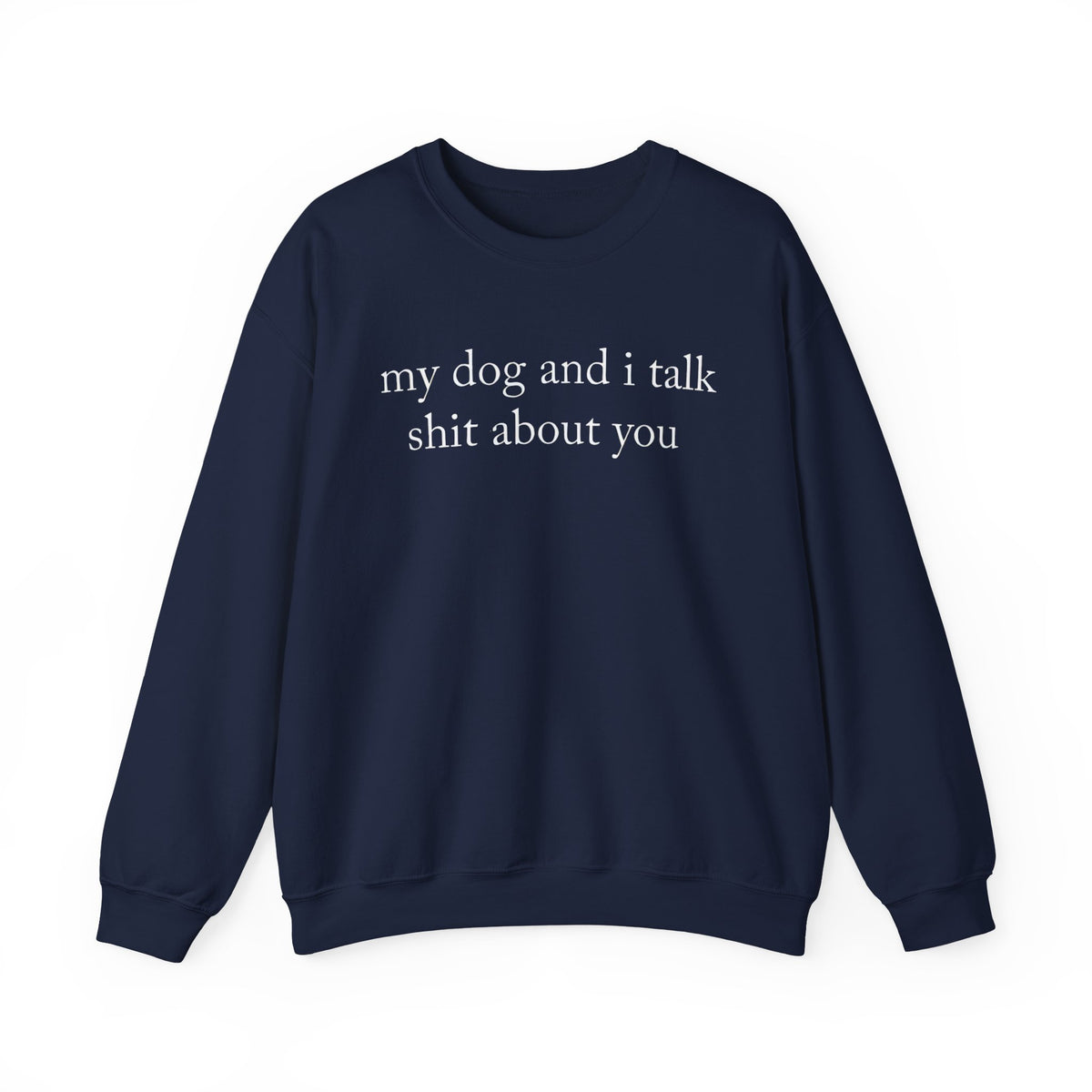 My Dog And I Talk Shit Sweatshirt for Dog Lovers
