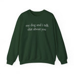My Dog And I Talk Shit Sweatshirt for Dog Lovers