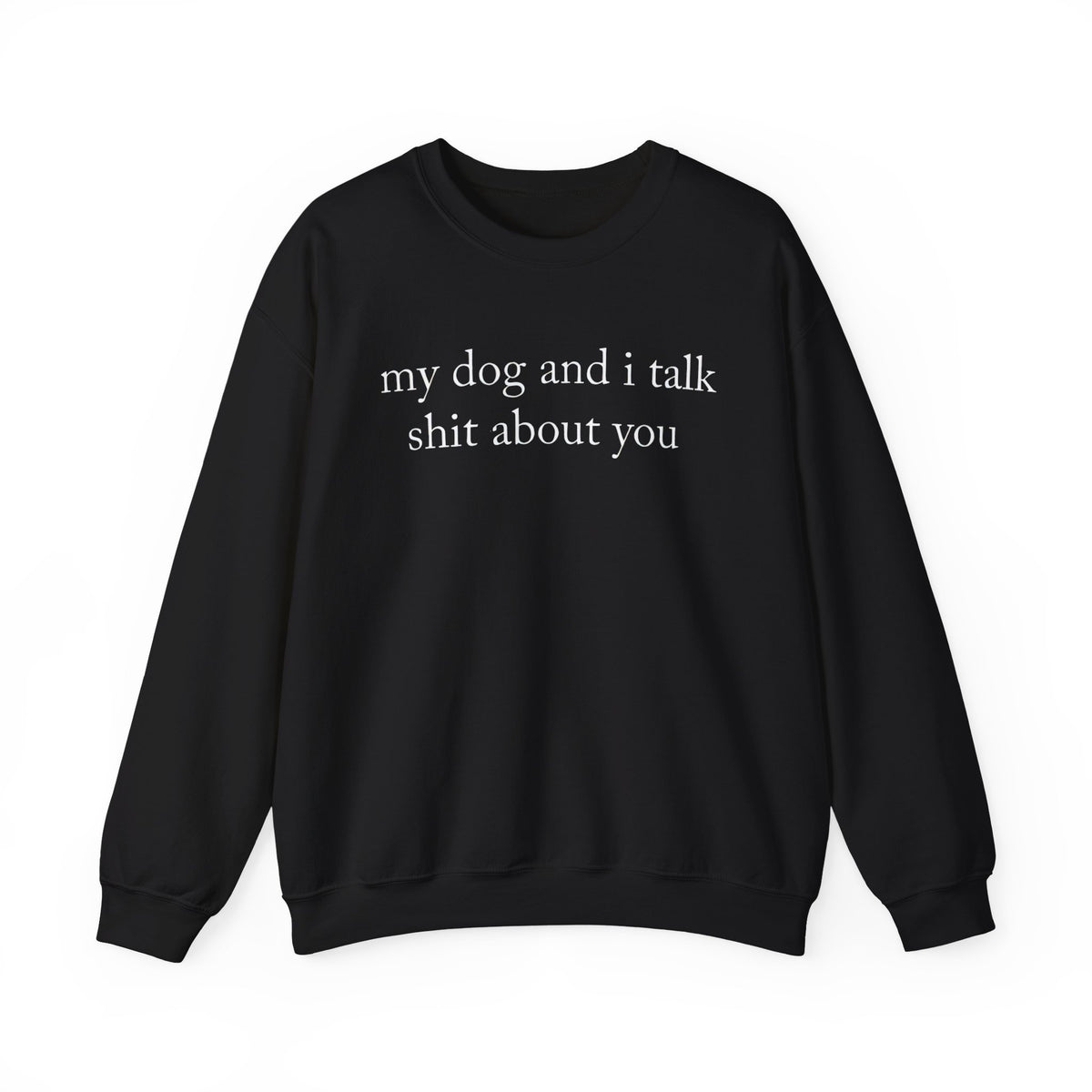 My Dog And I Talk Shit Sweatshirt for Dog Lovers