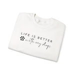 Life Is Better With My Dog Sweatshirt for Dog Lovers