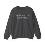 My Dog And I Talk Shit Sweatshirt for Dog Lovers