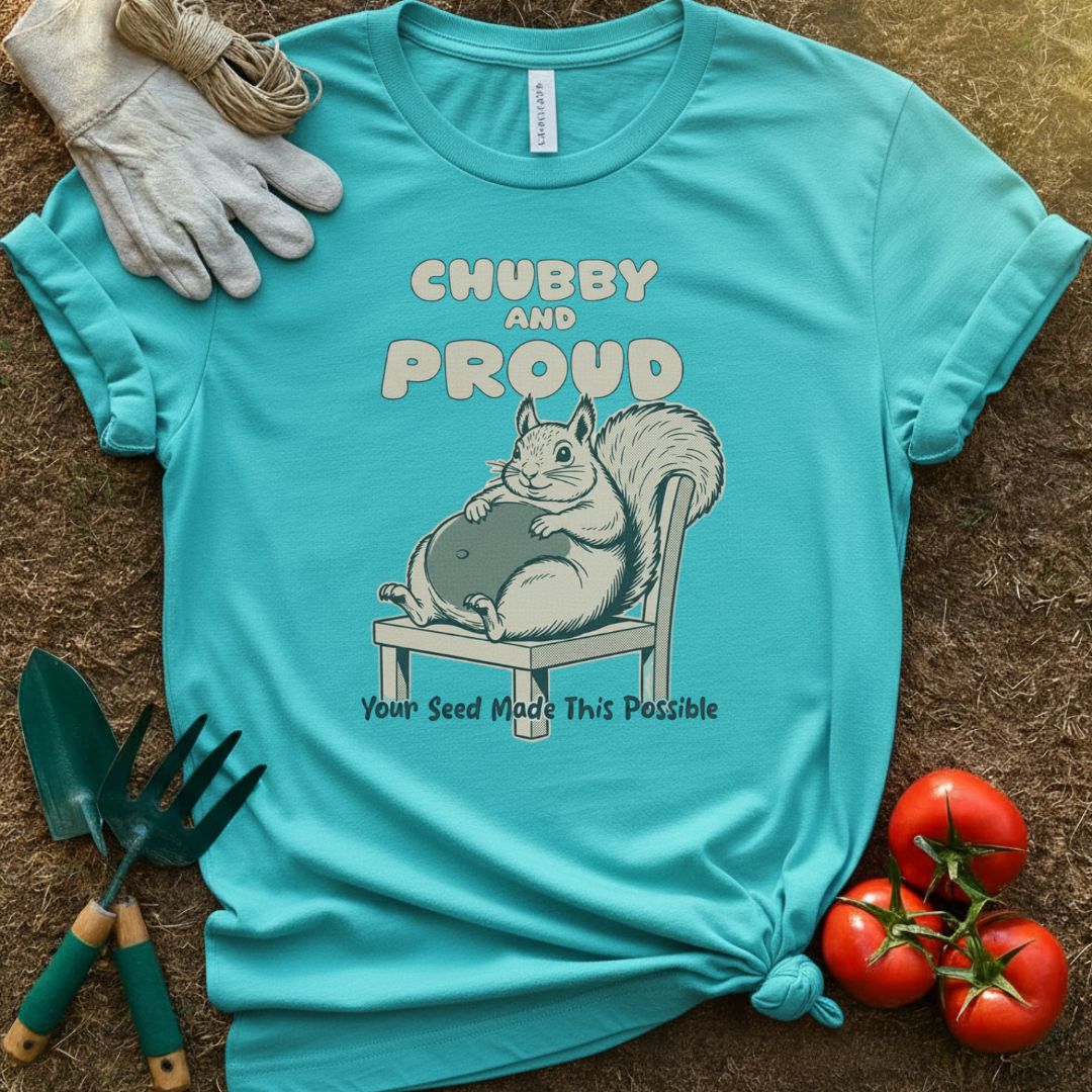 Chubby and Proud Shirt, T-Shirt for Gardeners & Plant Lovers