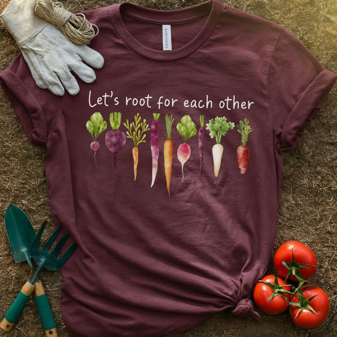 Let's Root For Each Other Shirt, T-Shirt for Gardeners & Plant Lovers