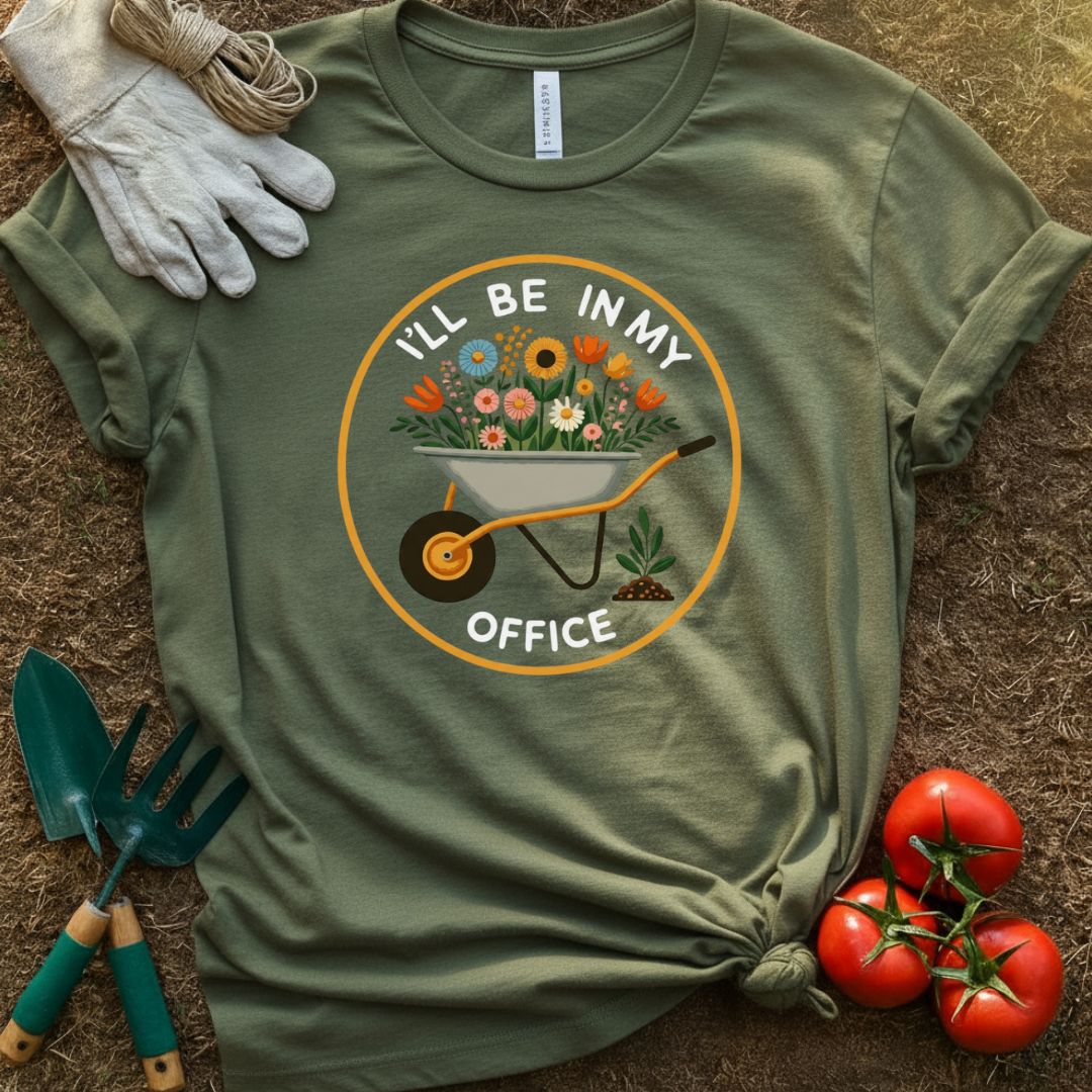 I’ll Be In My Office Shirt, T-Shirt for Gardeners & Plant Lovers