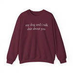 My Dog And I Talk Shit Sweatshirt for Dog Lovers