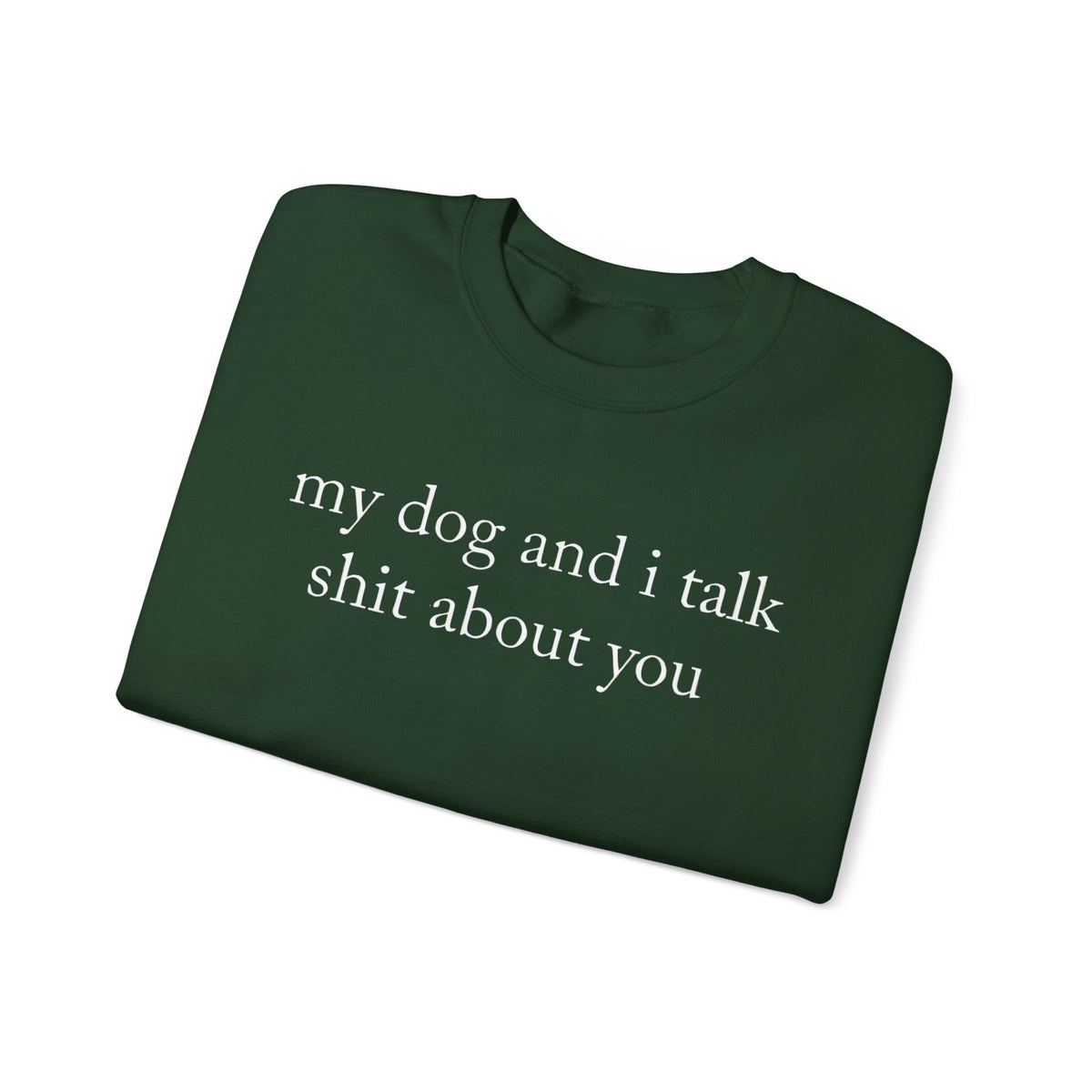 My Dog And I Talk Shit Sweatshirt for Dog Lovers