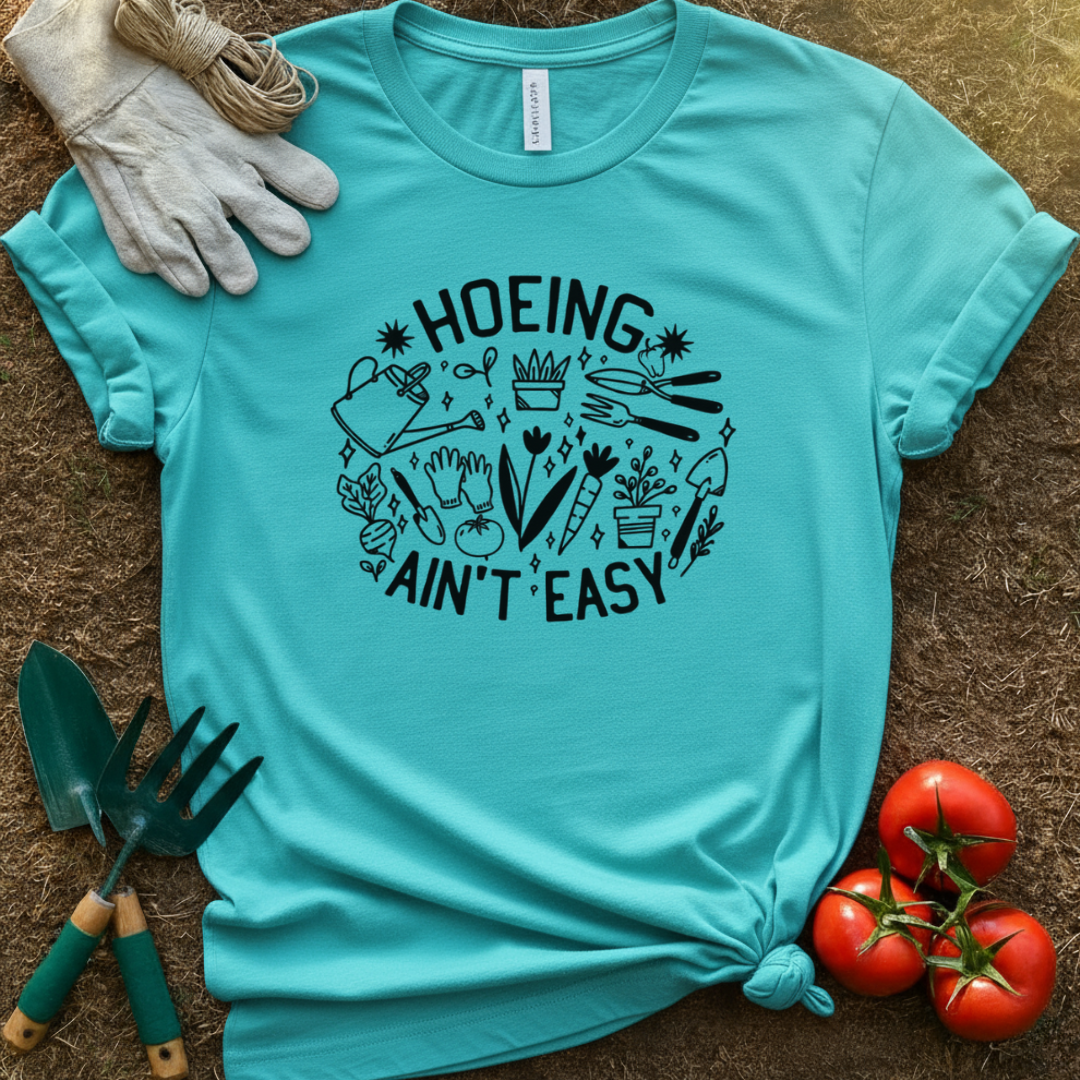 “Hoeing Ain’t Easy” Garden Shirt, T-Shirt for Gardeners & Plant Lovers