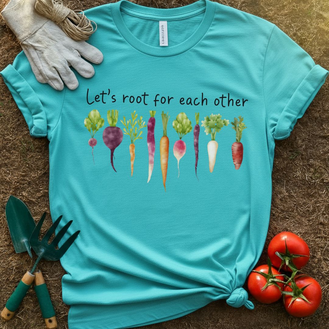 Let's Root For Each Other Shirt, T-Shirt for Gardeners & Plant Lovers