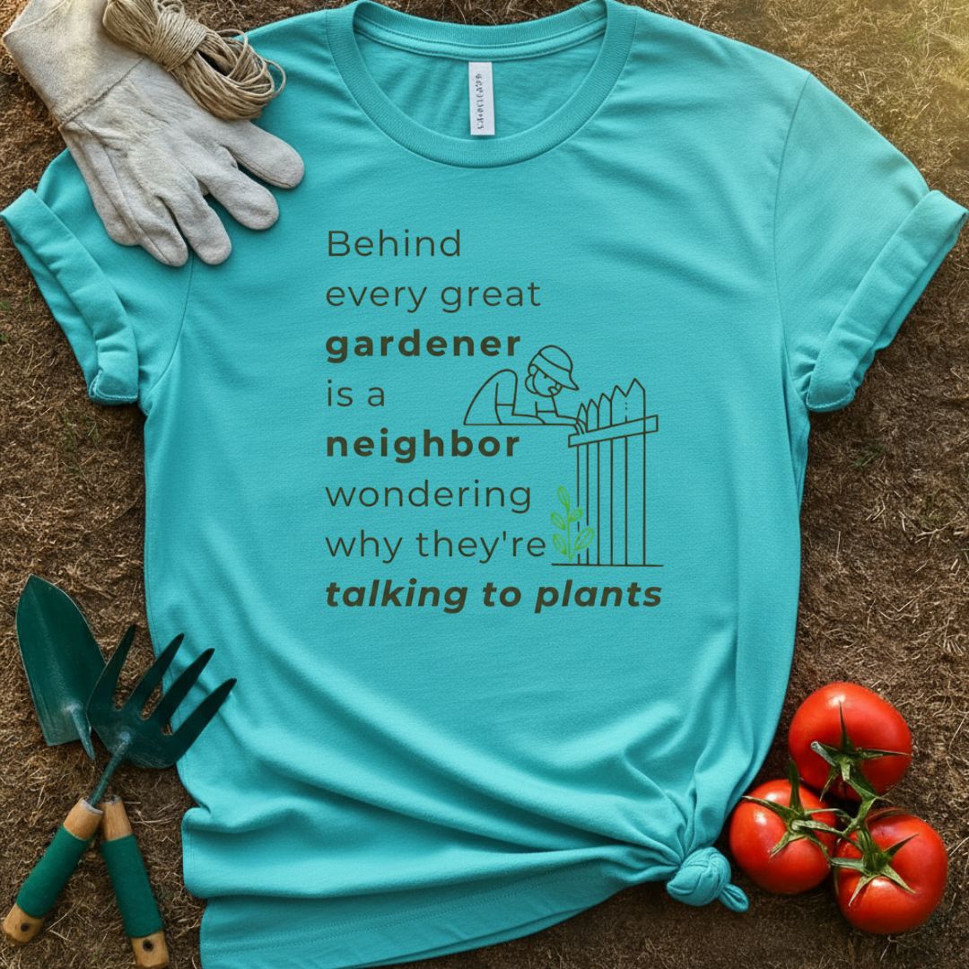 Behind Every Great Gardener Shirt, T-Shirt for Gardeners & Plant Lovers