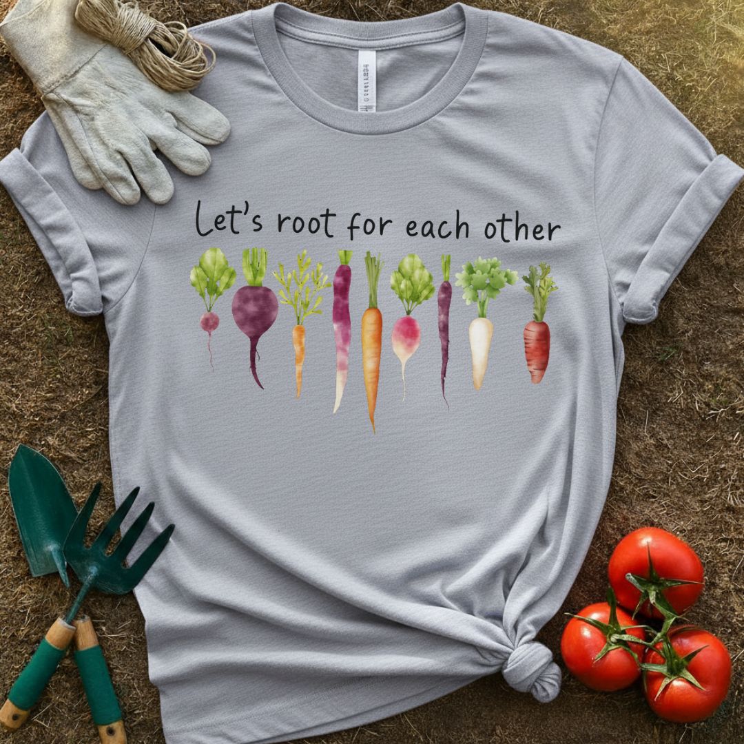 Let's Root For Each Other Shirt, T-Shirt for Gardeners & Plant Lovers