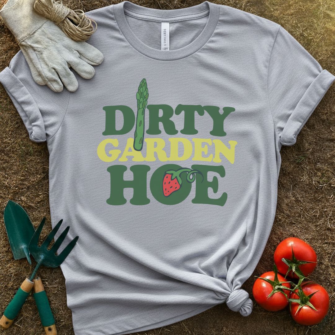 Dirty Garden Hoe Shirt, T-Shirt for Gardeners & Plant Lovers
