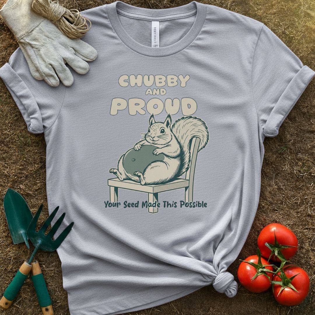Chubby and Proud Shirt, T-Shirt for Gardeners & Plant Lovers