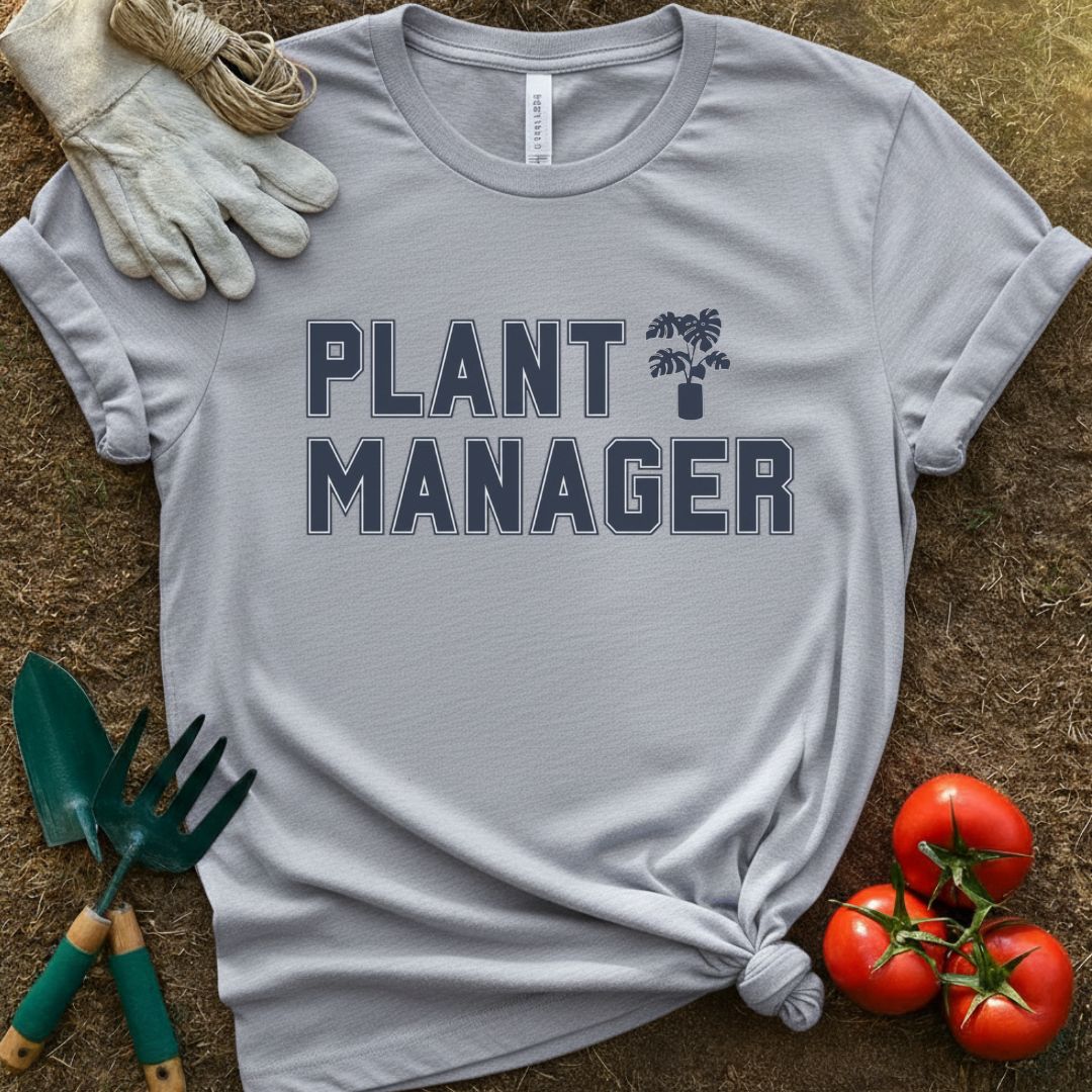 Plant Manager Shirt, T-Shirt for Gardeners & Plant Lovers