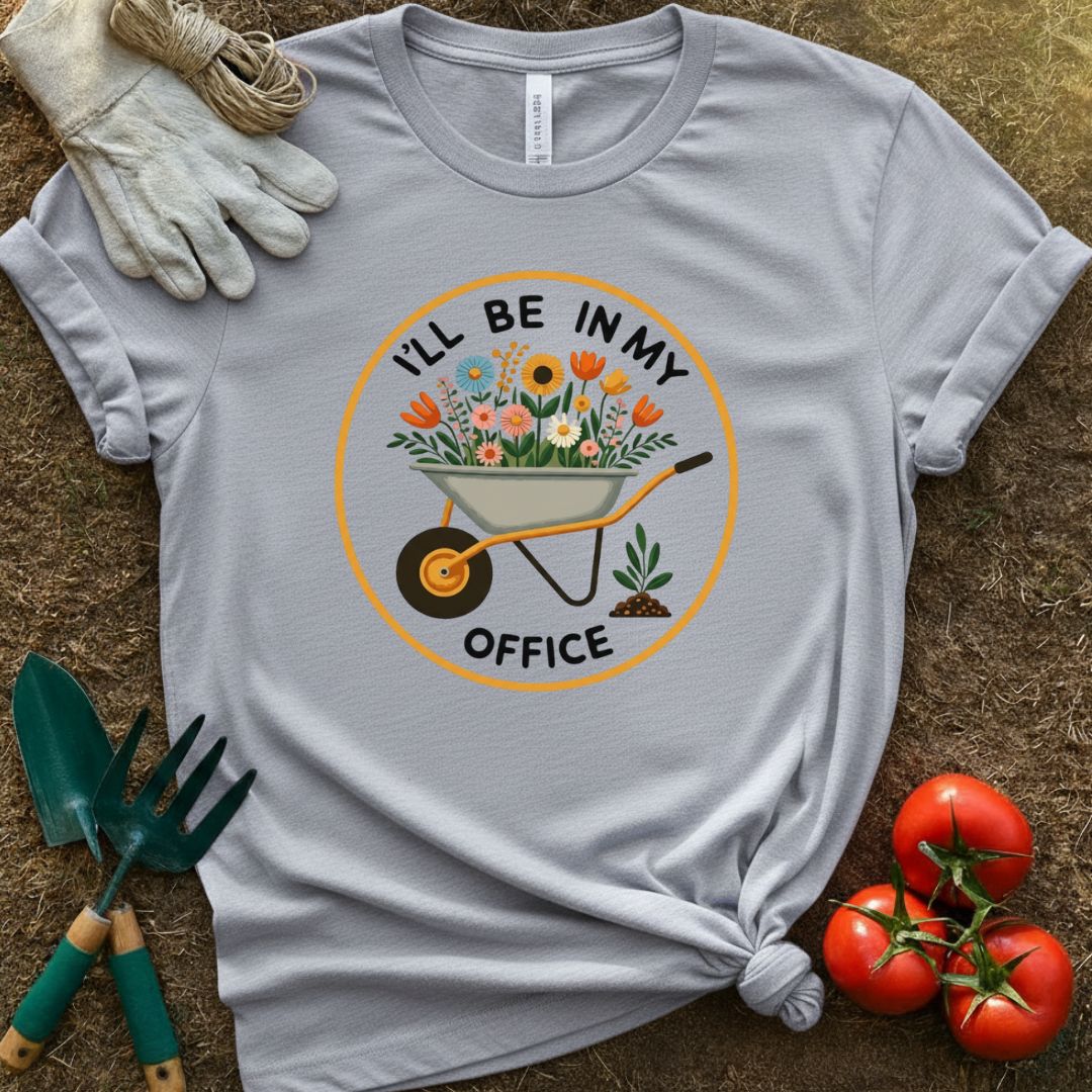I’ll Be In My Office Shirt, T-Shirt for Gardeners & Plant Lovers