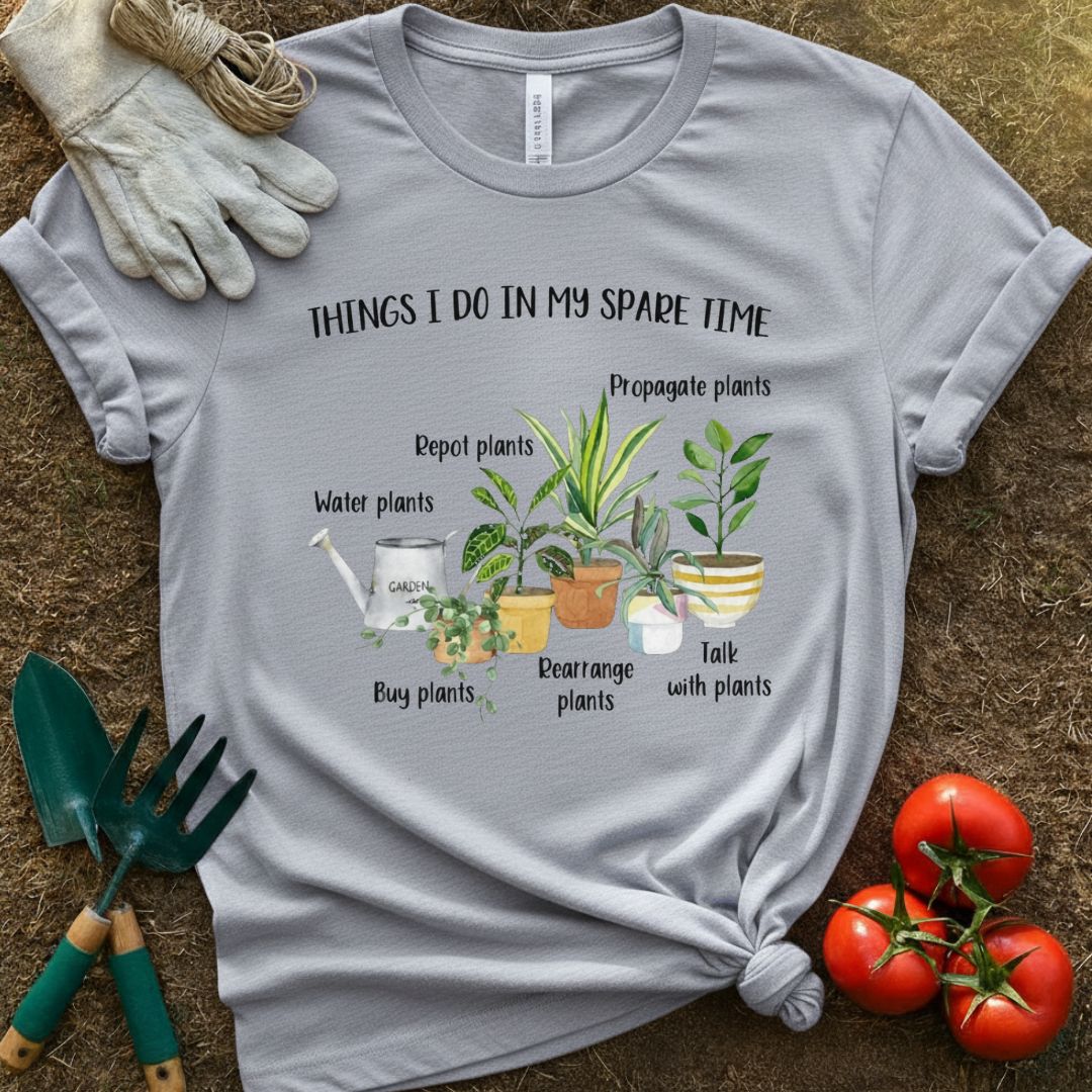 Things I Do In My Spare Time Shirt, T-Shirt for Gardeners & Plant Lovers