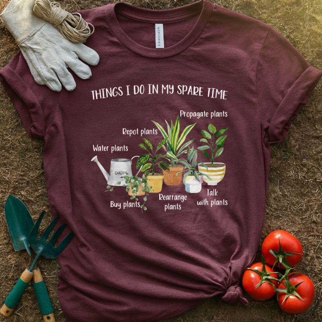 Things I Do In My Spare Time Shirt, T-Shirt for Gardeners & Plant Lovers
