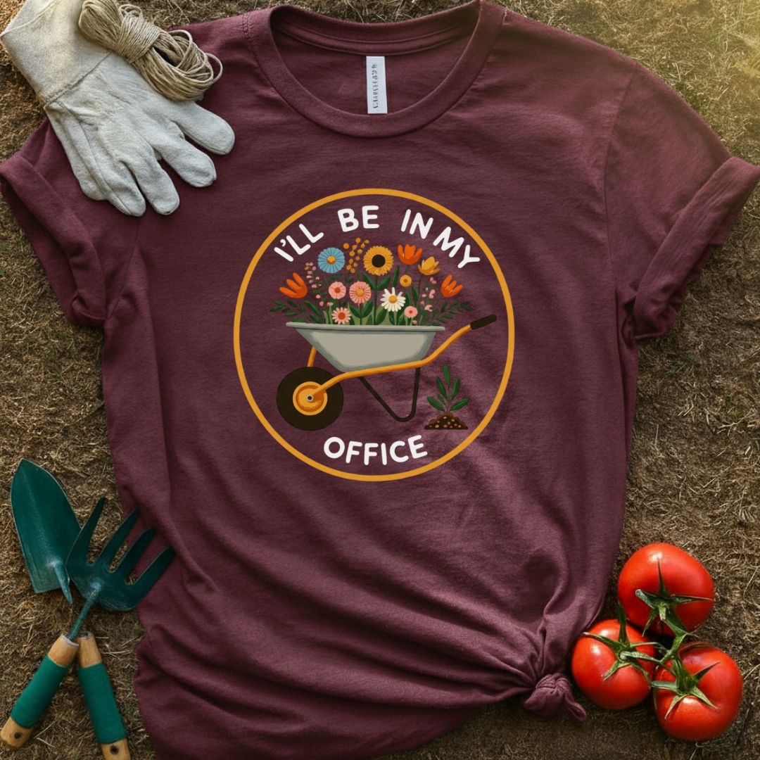 I’ll Be In My Office Shirt, T-Shirt for Gardeners & Plant Lovers