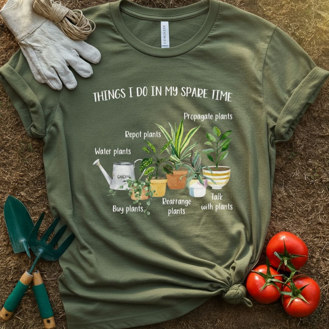 Things I Do In My Spare Time Shirt, T-Shirt for Gardeners & Plant Lovers