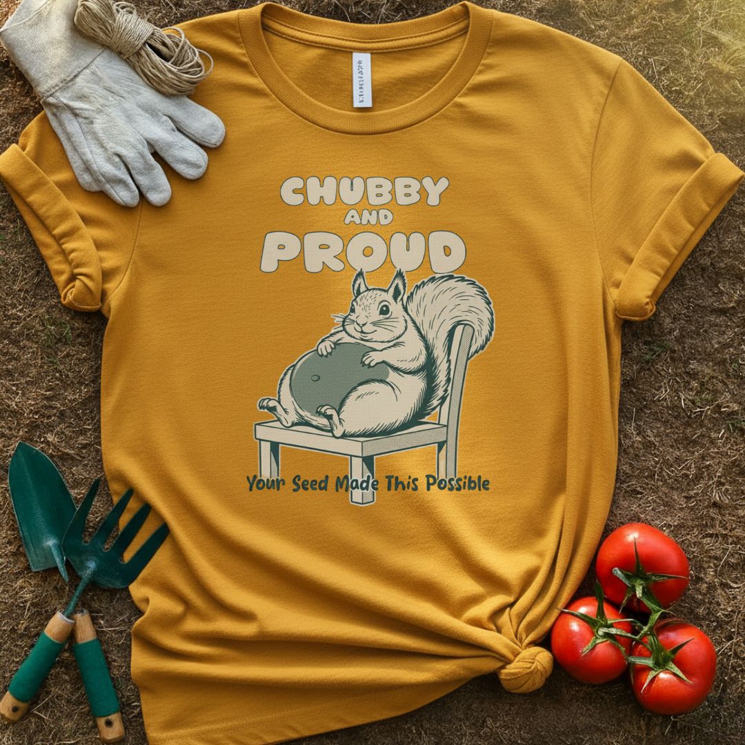 Chubby and Proud Shirt, T-Shirt for Gardeners & Plant Lovers