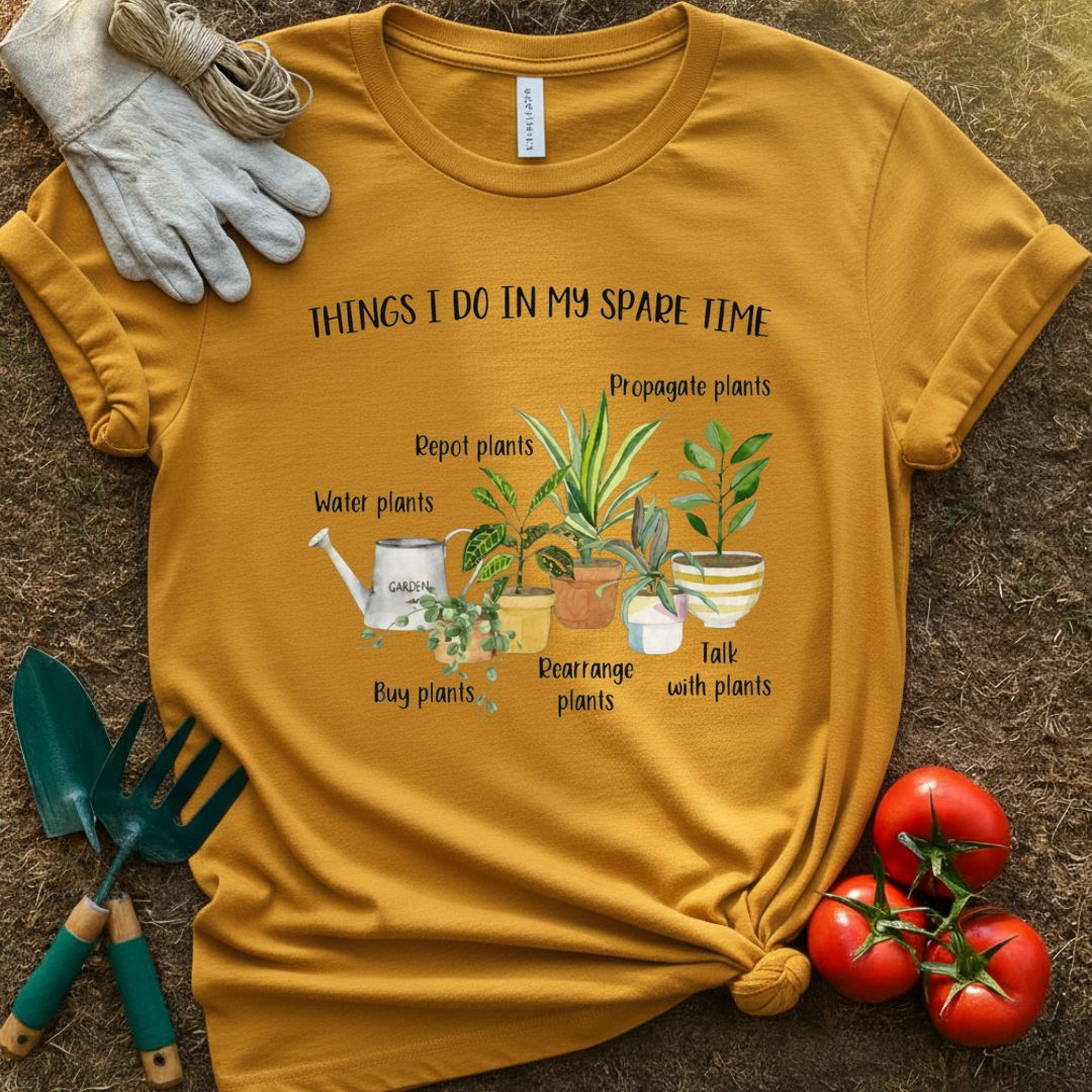 Things I Do In My Spare Time Shirt, T-Shirt for Gardeners & Plant Lovers