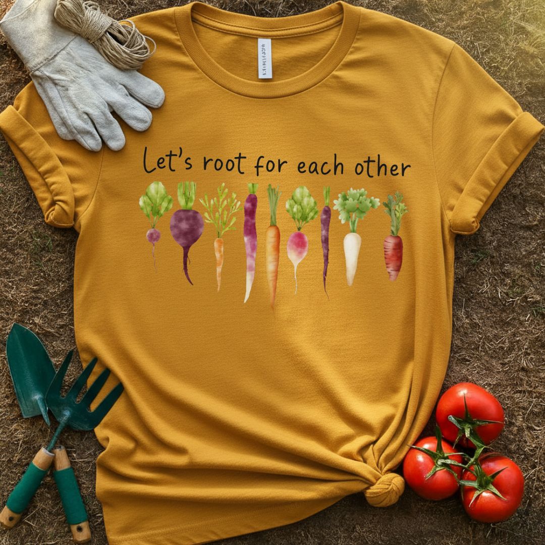 Let's Root For Each Other Shirt, T-Shirt for Gardeners & Plant Lovers