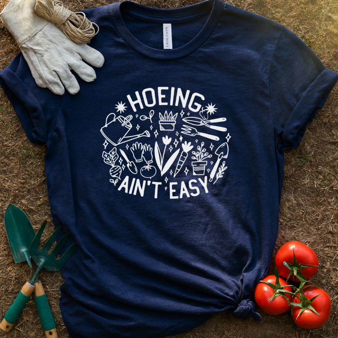 “Hoeing Ain’t Easy” Garden Shirt, T-Shirt for Gardeners & Plant Lovers