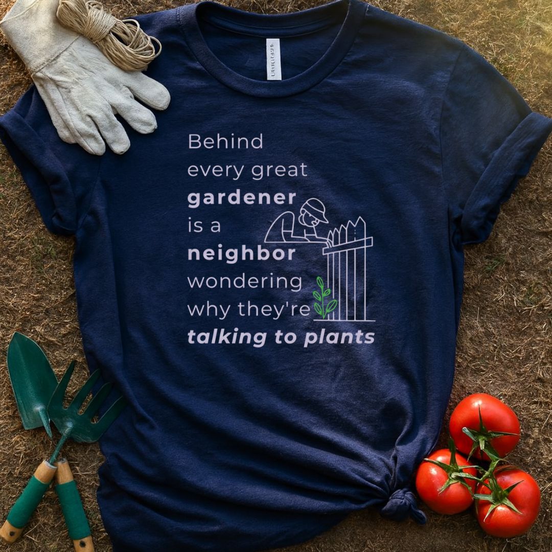 Behind Every Great Gardener Shirt, T-Shirt for Gardeners & Plant Lovers