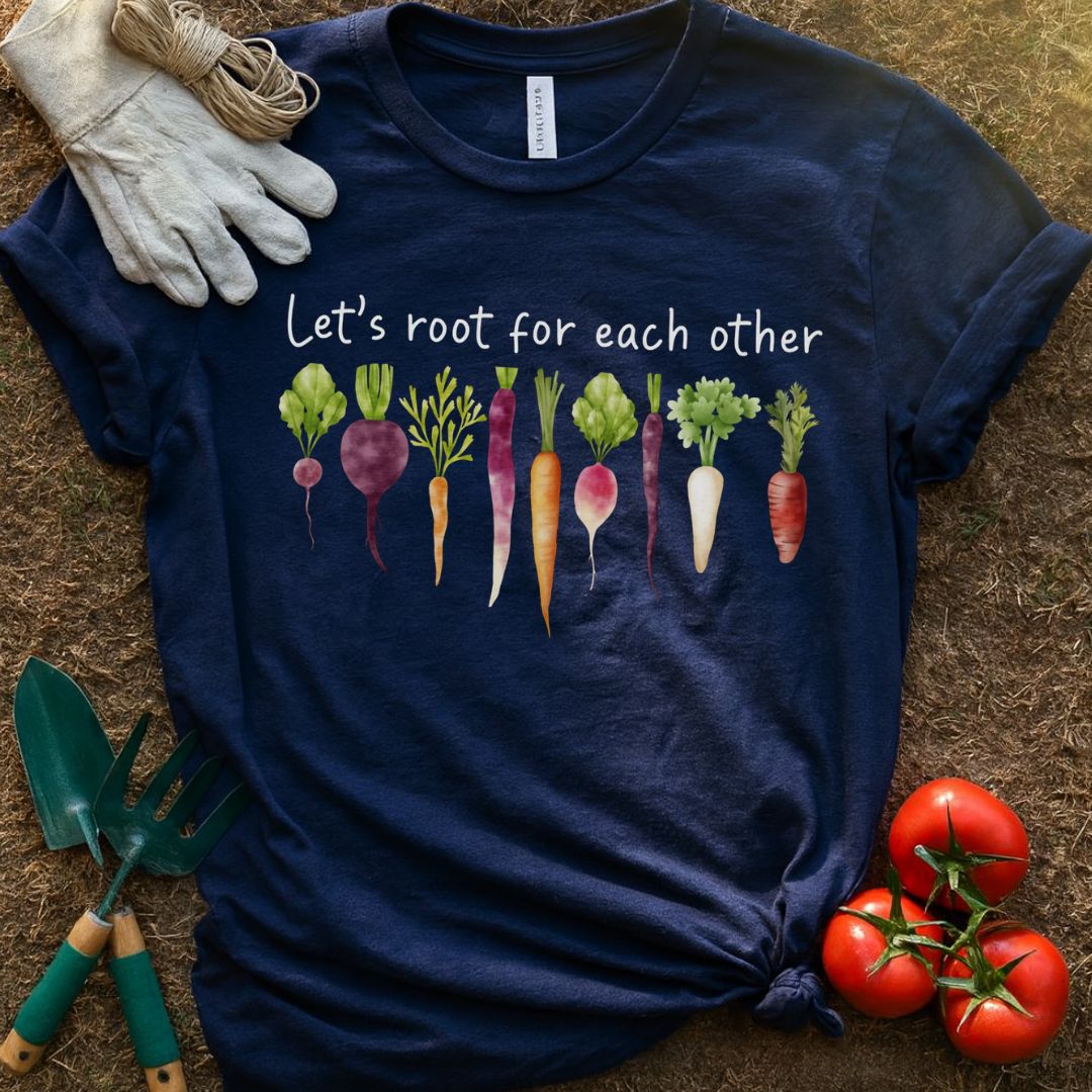 Let's Root For Each Other Shirt, T-Shirt for Gardeners & Plant Lovers