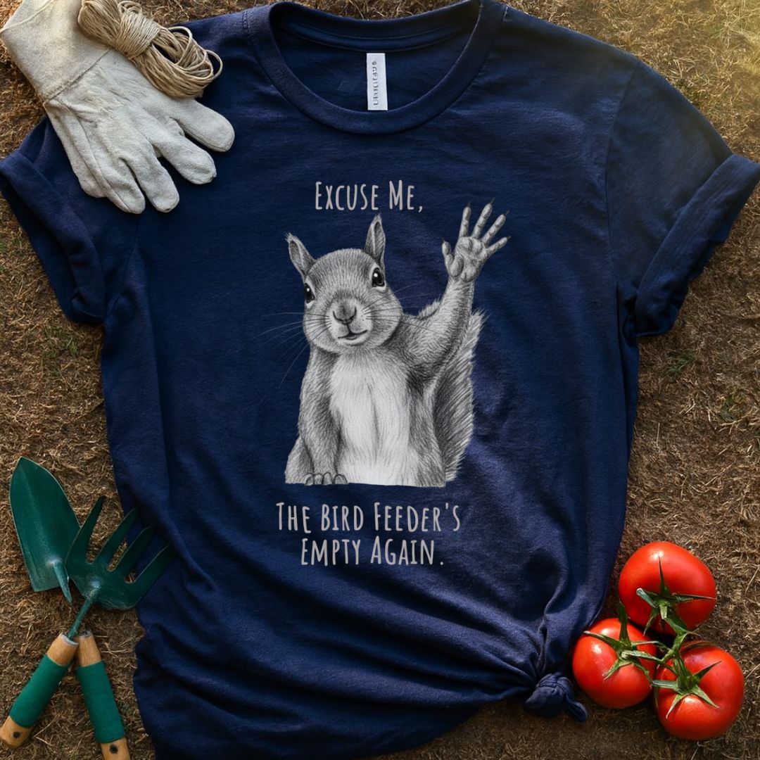 The Bird Feeder’s Empty Again Shirt, T-Shirt for Gardeners & Plant Lovers
