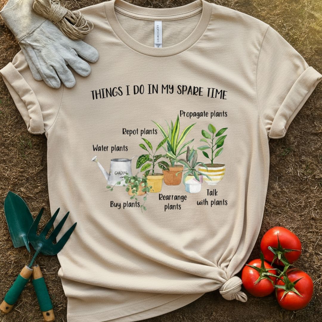 Things I Do In My Spare Time Shirt, T-Shirt for Gardeners & Plant Lovers