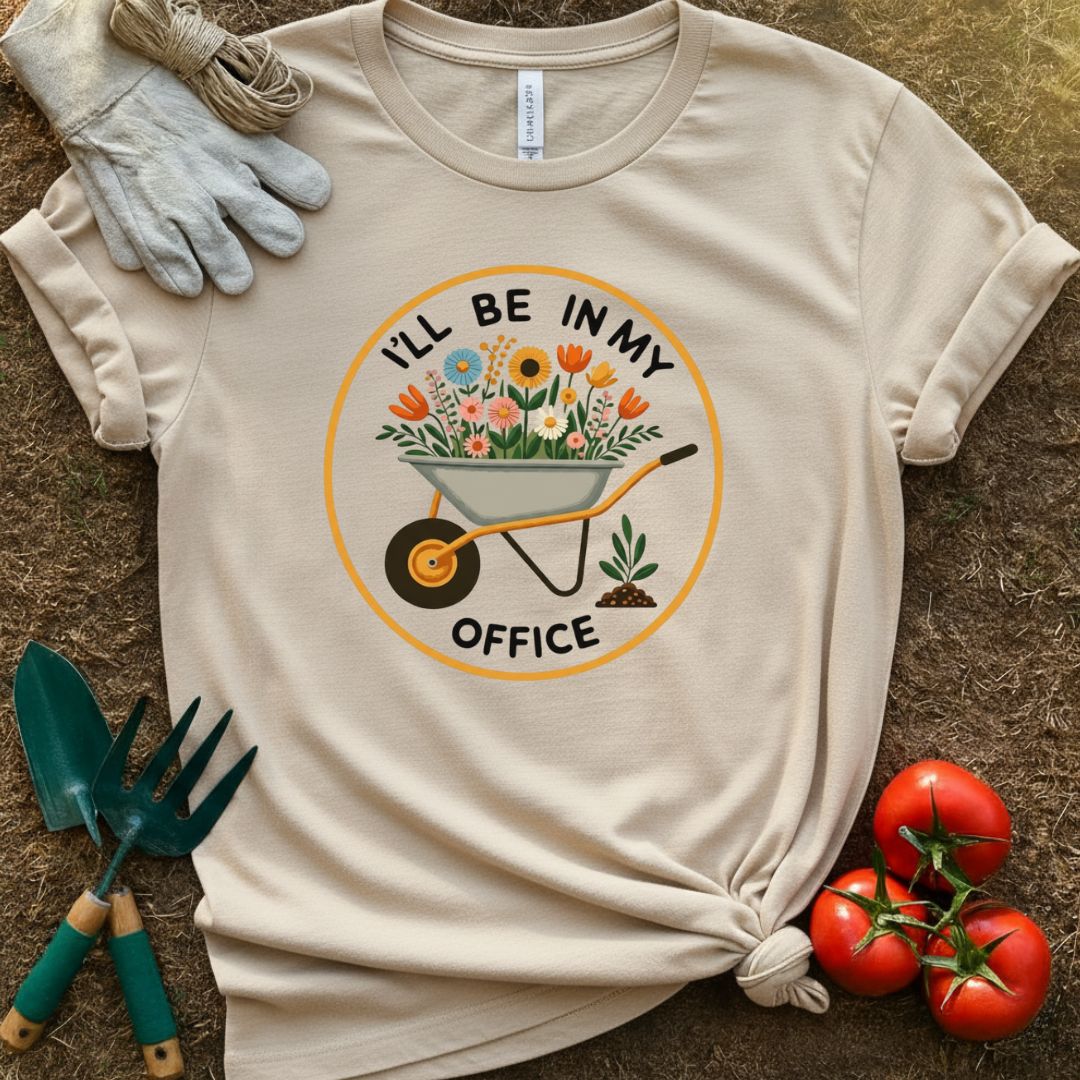 I’ll Be In My Office Shirt, T-Shirt for Gardeners & Plant Lovers