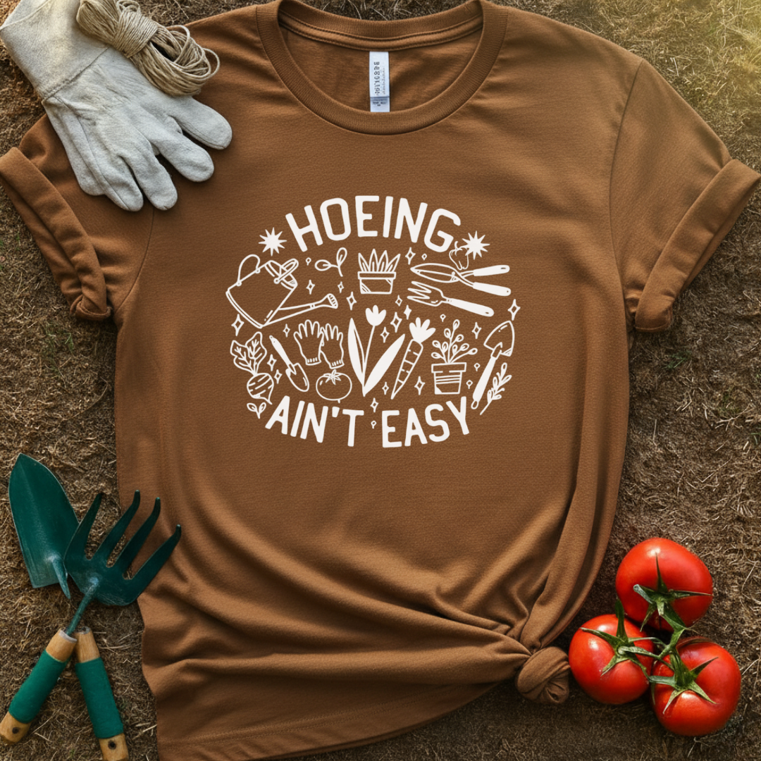 “Hoeing Ain’t Easy” Garden Shirt, T-Shirt for Gardeners & Plant Lovers