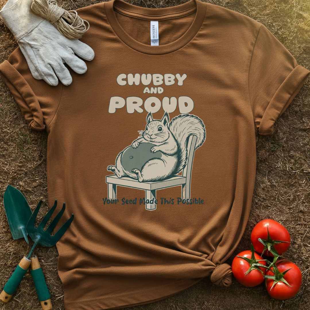 Chubby and Proud Shirt, T-Shirt for Gardeners & Plant Lovers