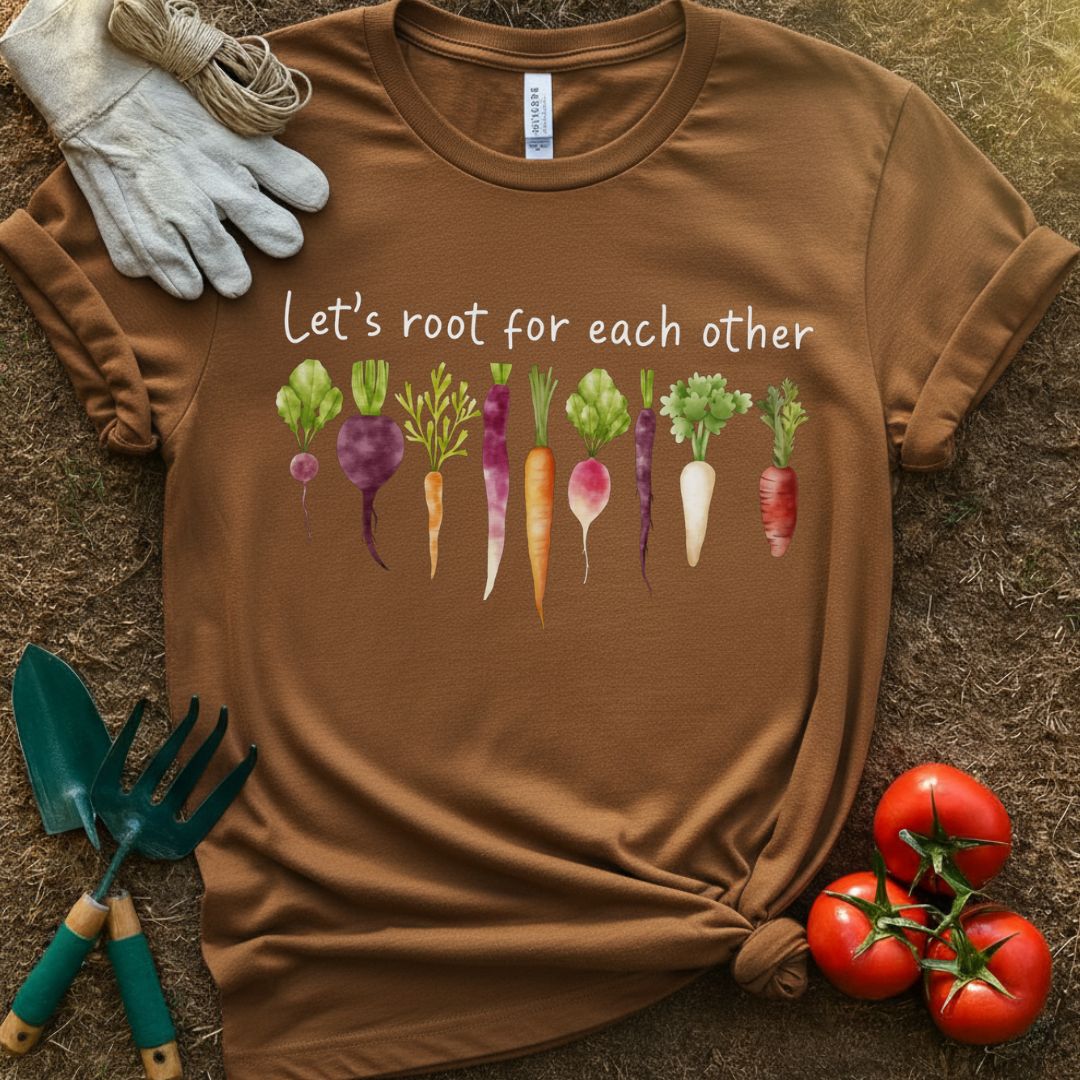 Let's Root For Each Other Shirt, T-Shirt for Gardeners & Plant Lovers