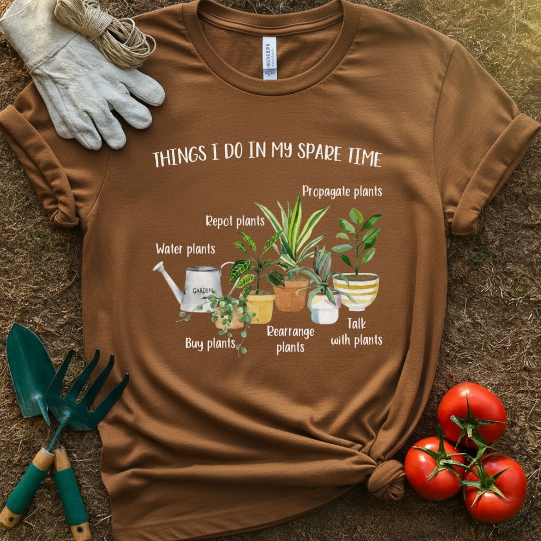 Things I Do In My Spare Time Shirt, T-Shirt for Gardeners & Plant Lovers